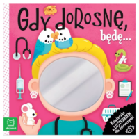 Książeczki Kreatywne Dla 3 i 4 latków - Gdy dorosnę, będę… Książeczka z lusterkiem dla Dziewczynki